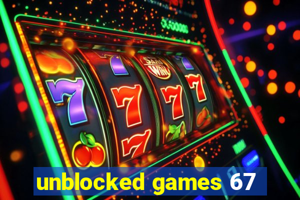 unblocked games 67